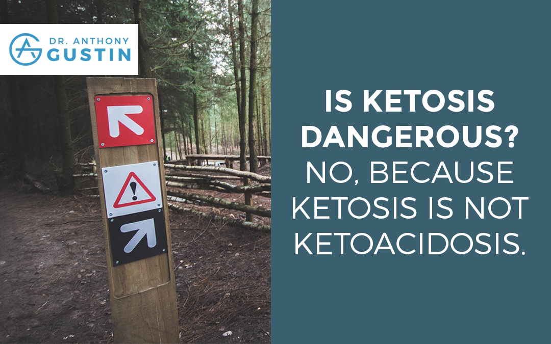 Is Ketosis Dangerous? No, Because Ketosis is not Ketoacidosis. - Dr