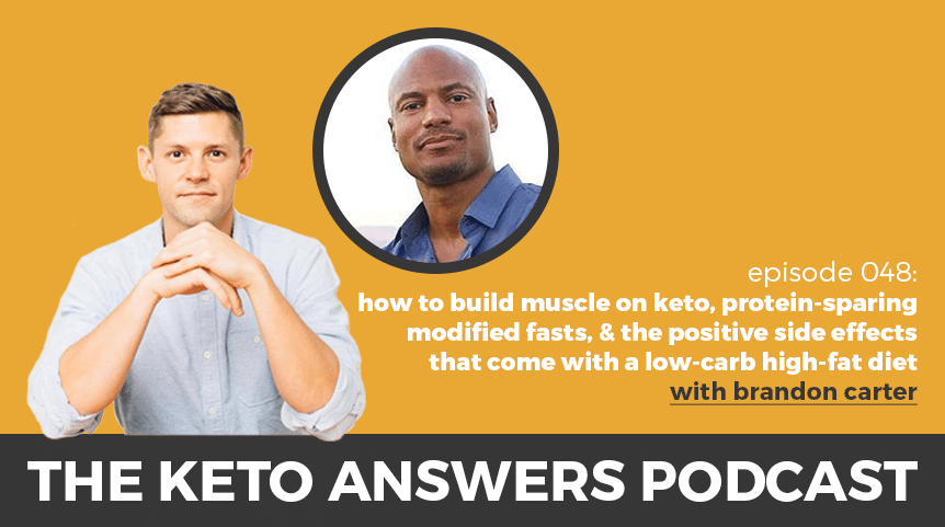 048: Brandon Carter – How to Build Muscle on Keto, Protein-Sparing Modified Fasts, and The Positive Side Effects that Come with a Low-Carb High-Fat Diet