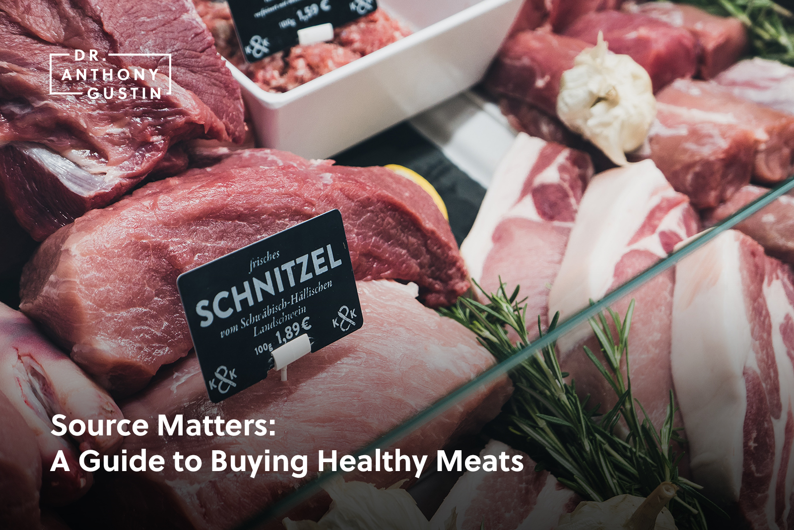 Source Matters: A Guide to Buying Healthy Meats - Dr. Anthony Gustin