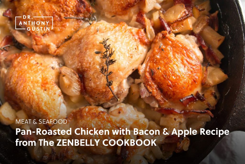 PanRoasted Chicken with Bacon and Apple Recipe from The ZENBELLY COOKBOOK Dr. Anthony Gustin