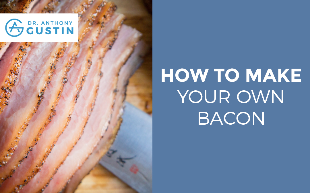 How To Make Your Own Bacon Dr. Anthony Gustin