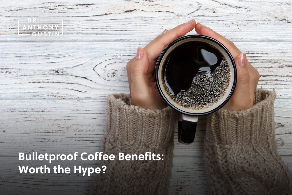 Bulletproof Coffee Benefits: Worth The Hype? - Dr. Anthony Gustin