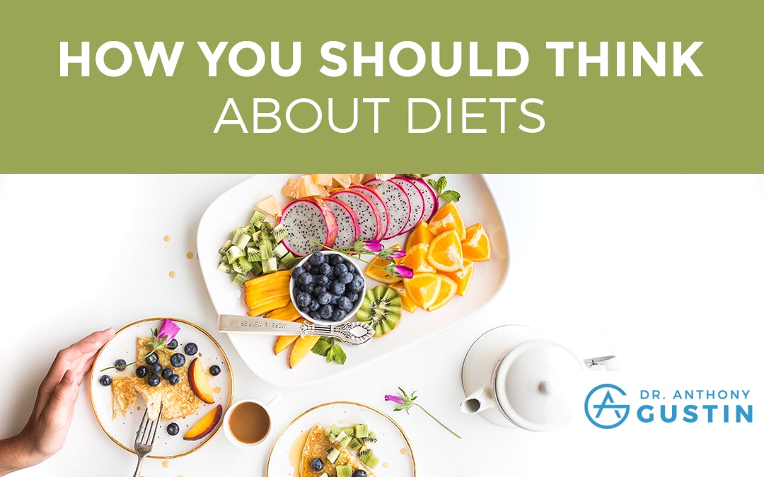 How You Should Think About Diets And Dieting - Dr. Anthony Gustin