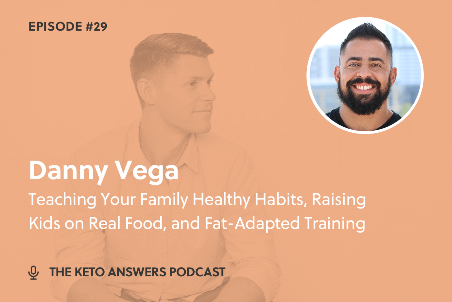 029: Danny Vega - Teaching Your Family Healthy Habits, Raising Kids on Real Food, and Fat-Adapted Training