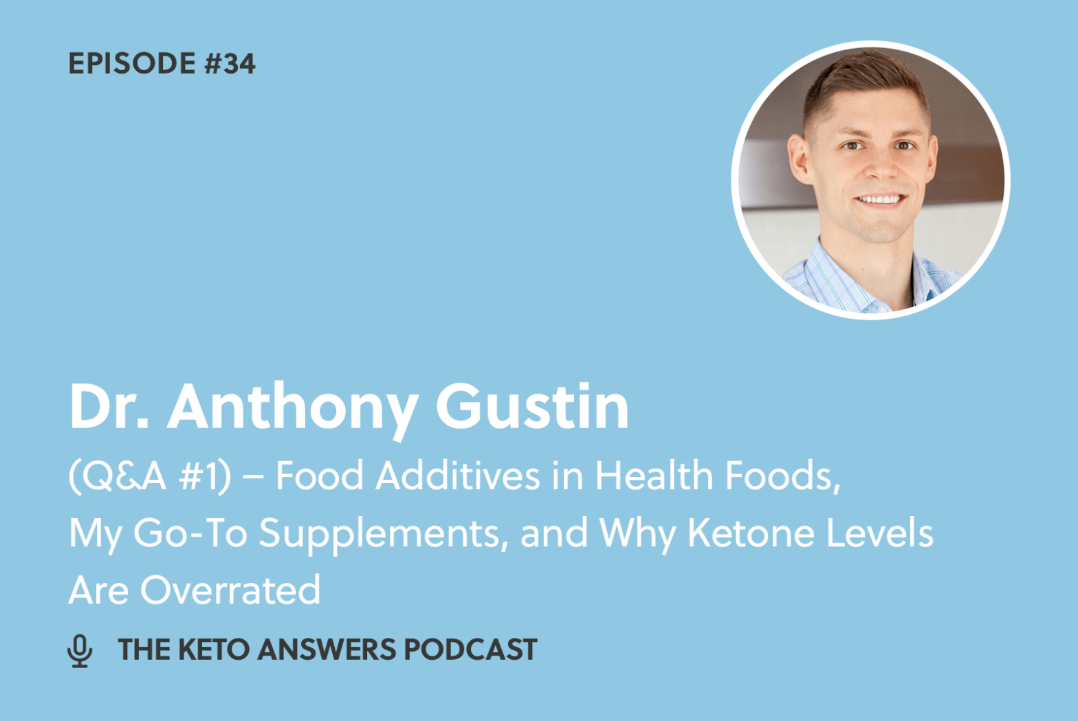 034: Dr. Anthony Gustin - (Q&A #1) - Food Additives in Health Foods, My Go-To Supplements, and Why Ketone Levels Are Overrated