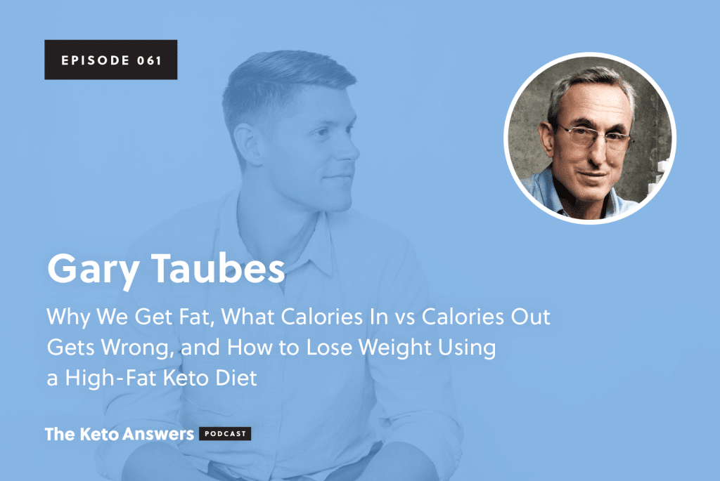061: Gary Taubes - Why We Get Fat, What Calories In vs Calories Out Gets Wrong, and How to Lose ...