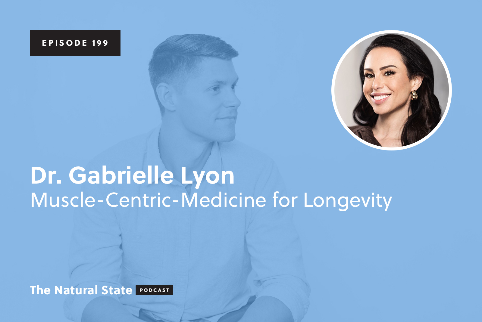 199: Dr. Gabrielle Lyon - Muscle-Centric-Medicine for Longevity